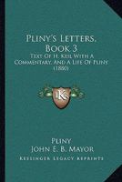 Pliny's Letters, Book 3: Text Of H. Keil With A Commentary, And A Life Of Pliny 1141958724 Book Cover
