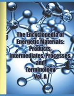 The Encyclopedia of Energetic Materials: Products, Intermediates, Processes, and Terminology Vol. A: A comprehensive collection of over 1,300 entries ... and related items starting with the letter A 1797745646 Book Cover