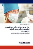 Injection sclerotherapy for adult complete rectal prolapse: A new perirectal injection technique 3844354751 Book Cover