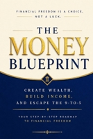 The Money Blueprint: Create Wealth, Build Income, and Escape the 9-to-5 B0HCL7L1VZ Book Cover