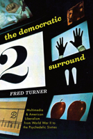 The Democratic Surround: Multimedia and American Liberalism from World War II to the Psychedelic Sixties 022632589X Book Cover