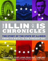The Illinois Chronicles: Unfold the History of Illinois--From the Birth of the State 200 Years Ago to the Present Day! 0995577013 Book Cover