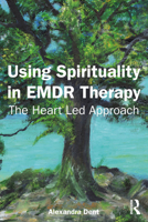 Using Spirituality in EMDR Therapy: The Heart Led Approach 1032834994 Book Cover