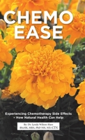 Chemo Ease: Experiencing Chemotherapy Side Effects - How Natural Health Can Help 0228856191 Book Cover