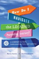 How Do I Navigate the LD/ADHD Parenting Journey?: A Compass for Faith, Understanding, Love, and Learning 1665301880 Book Cover