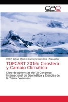 TOPCART 2016: Criosfera y Cambio Climático: Libro de ponencias del XI Congreso Internacional de Geomática y Ciencias de la Tierra. Volumen I 3639773330 Book Cover