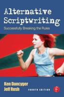 Alternative Scriptwriting, Fourth Edition: Successfully Breaking the Rules 0240800753 Book Cover