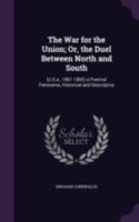 The War for the Union; Or, the Duel Between North and South: (U.S.a., 1861-1865) a Poetical Panorama, Historical and Descriptive 1165693178 Book Cover