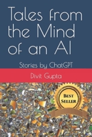 Tales from the Mind of an AI: Stories by ChatGPT B0BTPGKKZF Book Cover