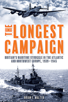 The Longest Campaign: Britain's Maritime Struggle in the Atlantic and Northwest Europe, 1939–1945 1612008569 Book Cover