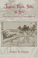 Tigers, Rice, Silk, and Silt: Environment and Economy in Late Imperial South China 0521027764 Book Cover