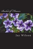 Bucket of Flowers: A Collection of Poems 1722161760 Book Cover