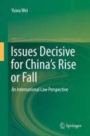 Issues Decisive for China’s Rise or Fall: An International Law Perspective 9811336989 Book Cover