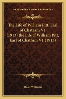 The Life of William Pitt, Earl of Chatham V1 (1913) the Life of William Pitt, Earl of Chatham V1 1163986658 Book Cover