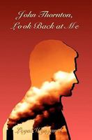 John Thornton, Look Back at Me 1453685030 Book Cover