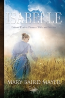 Isabelle: Dakota Prairie Pioneer Wife and Mother 1947708678 Book Cover