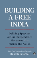 Building a Free India Defining Speeches of Our Independence Movement That Shaped the Nation 9354473636 Book Cover
