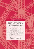 The Network Organization: A Governance Perspective on Structure, Dynamics and Performance 3319848186 Book Cover