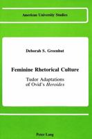 Feminine Rhetorical Culture: Tudor Adaptations of Ovid's Heroides 0820405329 Book Cover