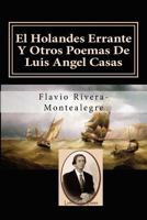 El Holandes Errante Y Otros Poemas De Luis Angel Casas: Homenaje al Poeta Luis A. Casas 1491211822 Book Cover