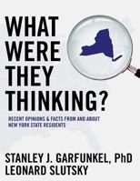 What Were They Thinking?: Recent Opinions and Facts from and about New York State Residents 1482550970 Book Cover