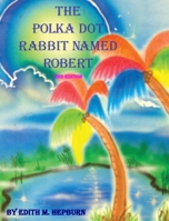 The Polka Dot Rabbit Named Robert 1950433293 Book Cover