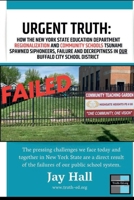 URGENT TRUTH:: How the New York State Education Department regionalization and community schools tsunami spawned siphoneers, failure and decrepitness in OUR Buffalo City School District B0DNWKLMJB Book Cover