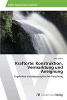 Kraftorte: Konstruktion, Vermarktung Und Aneignung 3639495640 Book Cover