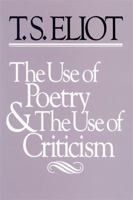 The Use of Poetry and Use of Criticism: Studies in the Relation of Criticism to Poetry in England (The Charles Eliot Norton Lectures) 0674931505 Book Cover