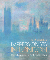 Impressionists in London: French Artists in Exile: The EY Exhibition 1849765243 Book Cover