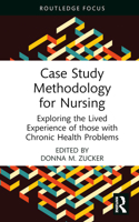Case Study Methodology for Nursing: Exploring the Lived Experience of those with Chronic Health Problems 1032564075 Book Cover