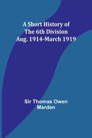 A Short History of the 6th Division: Aug. 1914-March 1919 935793183X Book Cover