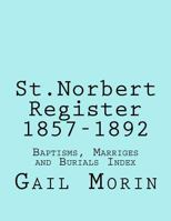 St.Norbert, Manitoba Register 1857-1892: Baptisms, Marriages and Burials Index 1535458011 Book Cover