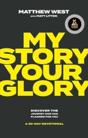My Story, Your Glory: Discover the Journey God Has Planned for You--A 30-Day Devotional 1637633106 Book Cover