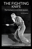 The Fighting Knife Revised Edition: The Fairbairn O.S.S. Knife System, My Perspective 125795962X Book Cover