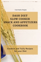 Dash Diet Slow Cooker Snack and Appetizers Cookbook: Creative and Tasty Recipes for your Diet 1802778330 Book Cover