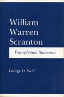 William Warren Scranton: Pennsylvania Statesman (Keystone Book) 0271002786 Book Cover