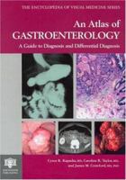 An Atlas of Gastroenterology: A Guide to Diagnosis and Differential Diagnosis (The Encyclopedia of Visual Medicine Series) 185070581X Book Cover