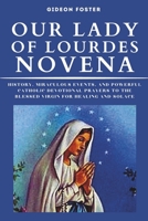 Our Lady of Lourdes Novena: History, Miraculous Events, and Powerful Catholic Devotional Prayers to the Blessed Virgin for Healing and Solace B0CRZ9XMLF Book Cover