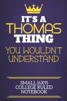 It's A Thomas Thing You Wouldn't Understand Small (6x9) College Ruled Notebook: Show you care with our personalised family member books, a perfect way ... books are ideal for all the family to enjoy. 1675099545 Book Cover