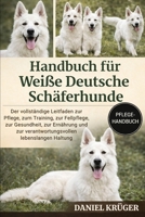HANDBUCH FÜR WEIßE DEUTSCHE SCHÄFERHUNDE: Der vollständige Leitfaden zur Pflege, zum Training, zur Fellpflege, zur Gesundheit, zur Ernährung und zur ... lebenslangen Haltung (German Edition) B0GWJSKDHX Book Cover