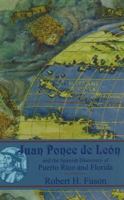 Juan Ponce De Leon and the Spanish Discovery of Puerto Rico and Florida 093992384X Book Cover