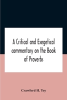 A Critical And Exegetical Commentary on the Book of Proverbs (International Critical Commentary) 1015544738 Book Cover