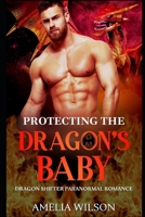 Protecting The Dragon's Baby: Dragon Shifter Paranormal Romance B087CRN3CK Book Cover