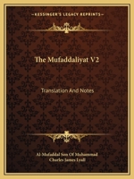 The Mufaddaliyat V2: Translation And Notes: An Anthology Of Ancient Arabian Odes 1167233867 Book Cover