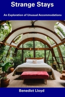 Strange Stays: An Exploration of Unusual Accommodations B0CDNF6WMD Book Cover