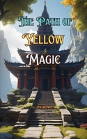 The Path of Yellow Magic: Knowing Yellow Magic B0DYJTQHJL Book Cover