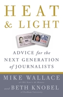 Heat and Light: Advice for the Next Generation of Journalists 0307464652 Book Cover