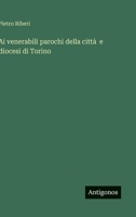 Ai venerabili parochi della città e diocesi di Torino (Italian Edition) 3385077885 Book Cover