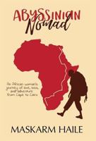 Abyssinian Nomad: An African Woman's Journey of Love, Loss, & Adventure from Cape to Cairo 1775175707 Book Cover